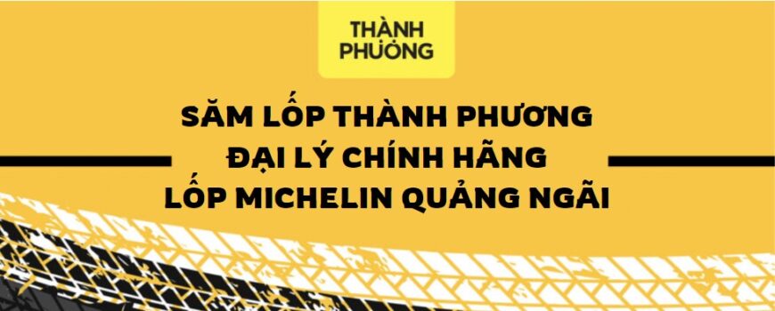 dai-ly-lop-michelin-quang-ngai-1