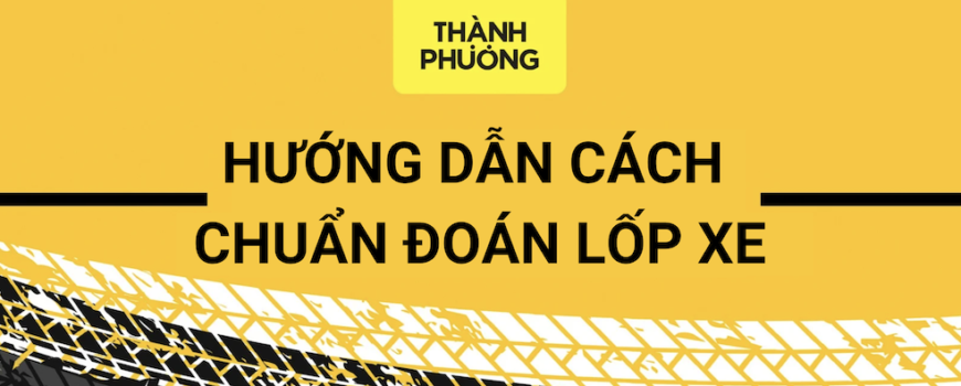 Hướng dẫn cách chuẩn đoán lốp xe