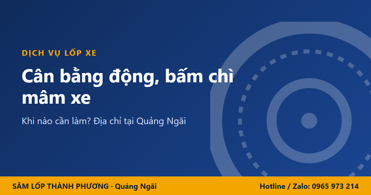 Cân bằng động, bấm chì mâm xe tại Quảng Ngãi: khi nào cần làm?