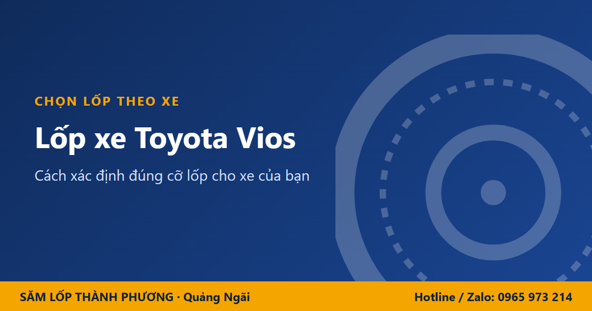 Lốp xe Toyota Vios: cách xác định đúng cỡ lốp và chọn lốp thay thế