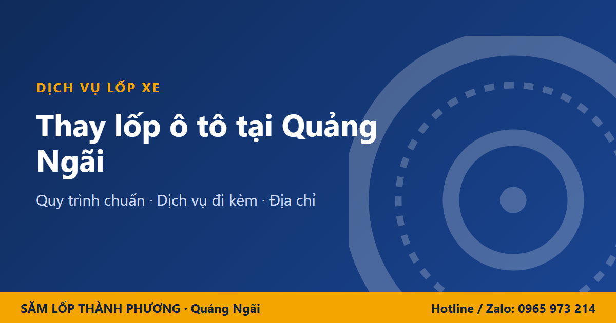 Thay lốp ô tô tại Quảng Ngãi: quy trình chuẩn và những điều cần biết